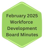 February%202025%20Workforce%20Development%20Board%20Minutes%20(200%20x%20226%20px)%20(150%20x%20169%20px)%20(175%20x%20198%20px)_1.jpg