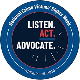 National Crime Victims' Rights Week: Listen. Act. Activate. April 19-25, 2026